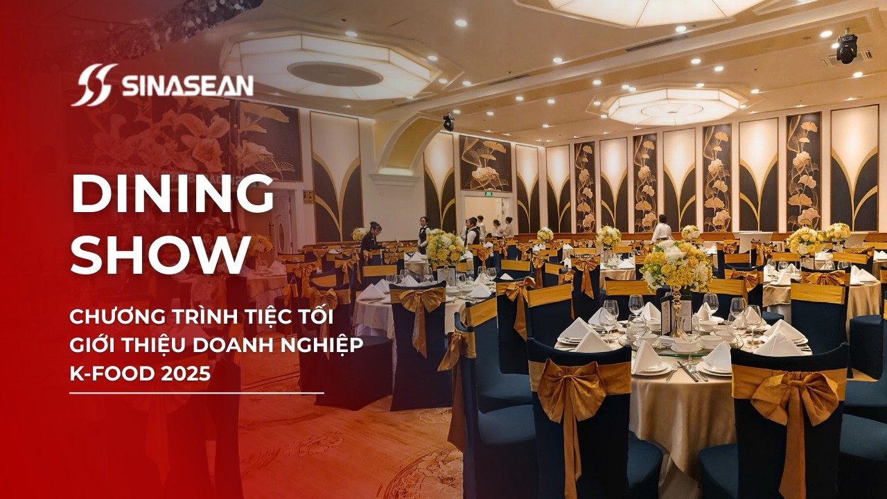 SINASEAN VN | DINING SHOW | Chương Trình Tiệc Tối Giới Thiệu Các Doanh Nghiệp K-Food 2025