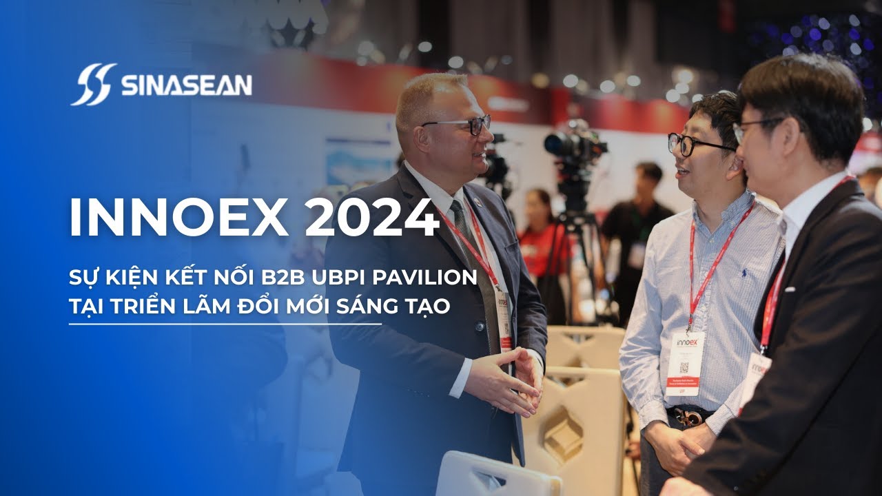 SINASEAN VN | INNOEX 2024 | Sự Kiện Kết Nối B2B UBPI Pavilion Tại Triển Lãm Đổi Mới Sáng Tạo InnoEx