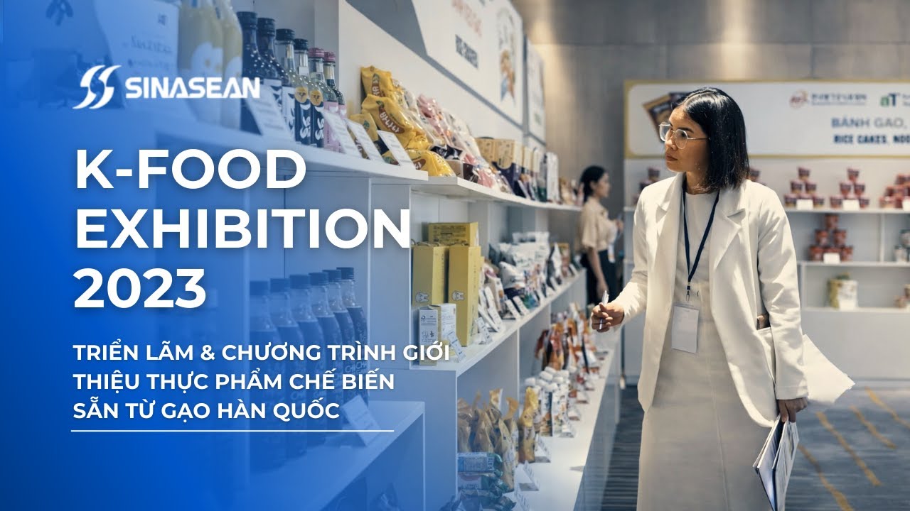 SINASEAN VN | KFOOD EXHIBITION 2023 | Triển Lãm & Giới Thiệu Thực Phẩm Chế Biến Sẵn Từ Gạo Hàn Quốc