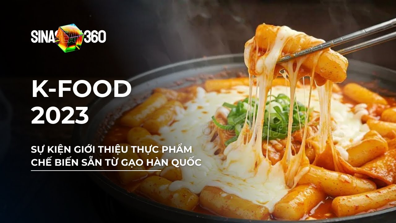 SINASEAN VN | K-FOOD 2023 | Sự Kiện Giới Thiệu Các Dòng Thực Phẩm Chế Biến Sẵn Từ Gạo Hàn Quốc