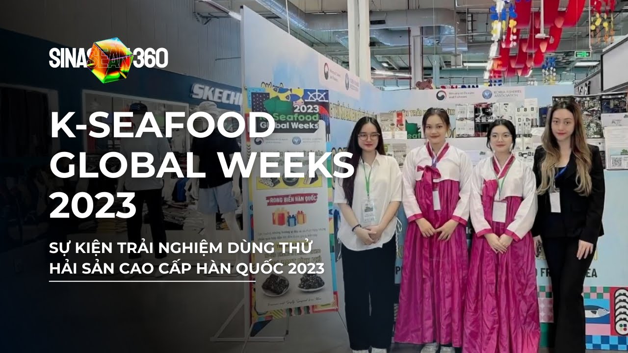 SINASEAN VN | K-SEAFOOD GLOBAL WEEKS 2023 | Sự Kiện Trải Nghiệm Dùng Thử Hải Sản Hàn Quốc 2023