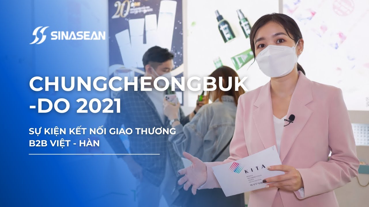 SINASEAN VN | CHUNGCHEONGBUK-DO 2021 | Sự kiện Kết nối Giao thương B2B Việt - Hàn