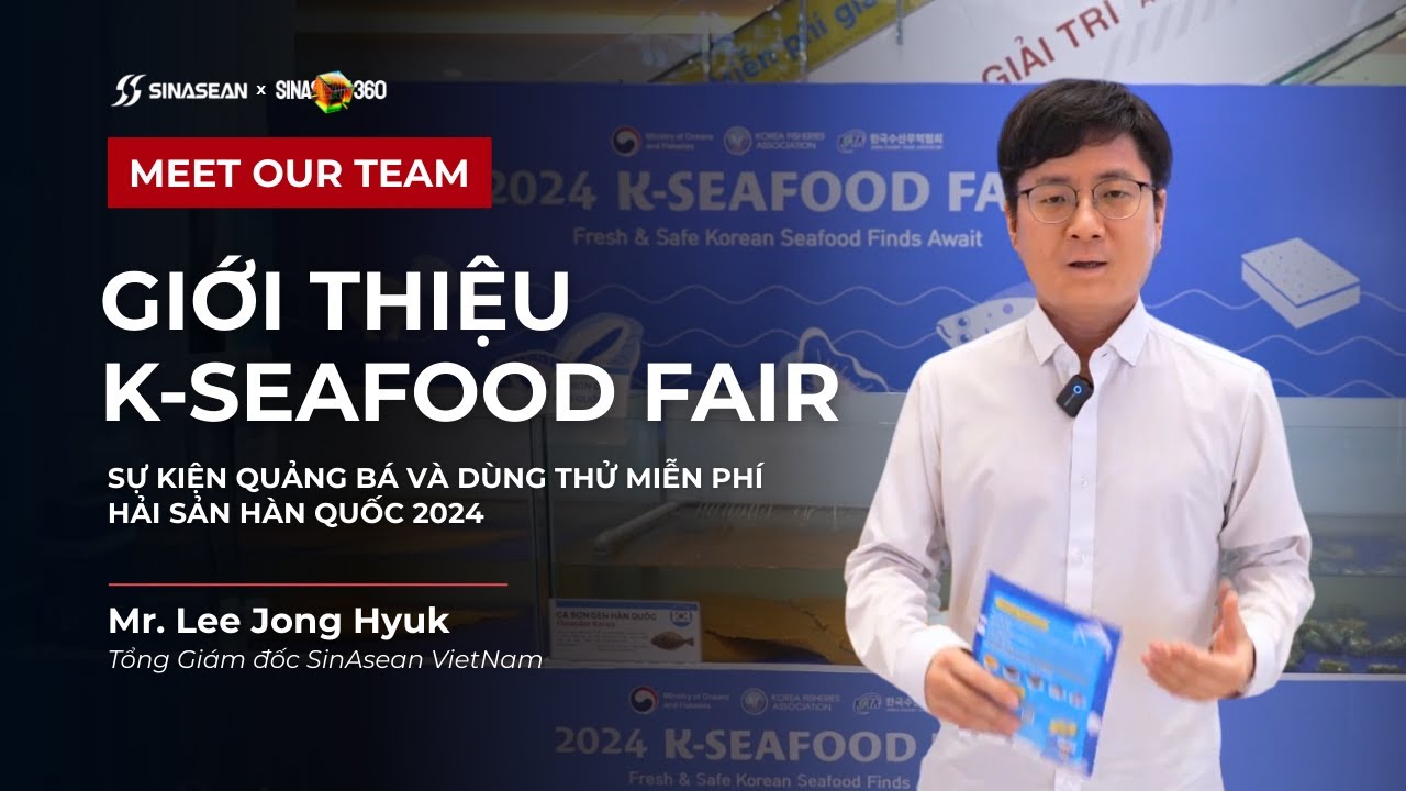 SINASEAN VN | MEET OUR TEAM | Mr. Lee Jong Hyuk Giới Thiệu Chương Trình K-Seafood Fair 2024